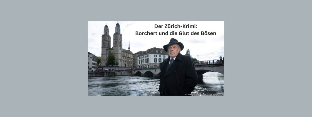 Der Zürich-Krimi: Borchert und die Glut des Bösen